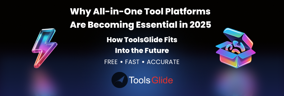 Why All-in-One Tool Platforms Are Becoming Essential in 2025 And How ToolsGlide Fits Into the Future